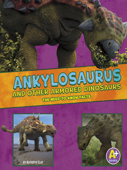 Title details for Ankylosaurus and Other Armored Dinosaurs by Kathryn Clay - Available